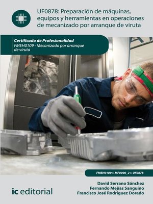 cover image of Preparación de máquinas, equipos y herramientas en operaciones de mecanizado por arranque de viruta. FMEH0109